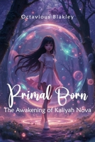 Primal Born: The Awakening of Kaliyah Nova B0DXC6WJKV Book Cover