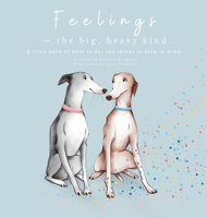 Feelings - The Big, Heavy Kind: A Little Book of What To Do and Things To Keep In Mind 0645815403 Book Cover