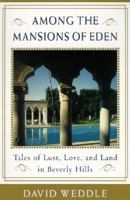 Among the Mansions of Eden: Tales of Love, Lust, and Land in Beverly Hills 0060198176 Book Cover