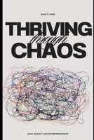 Thriving Through Chaos: ADHD, Anxiety and Entrepreneurship B0DXVP21SP Book Cover