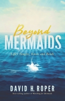 Beyond Mermaids: Life's Tangles, Knots and Bends 0985650141 Book Cover