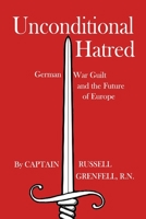 Unconditional Hatred: German War Guilt and the Future of Europe B0007H1R8K Book Cover