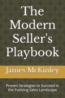 The Modern Seller's Playbook: Proven Strategies to Succeed in the Evolving Sales Landscape B0FFSJ7946 Book Cover