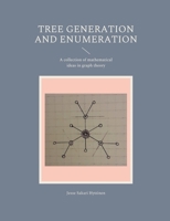 Tree generation and enumeration: A collection of mathematical ideas in graph theory 9528061222 Book Cover