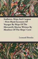 Seafarers, Ships And Cargoes - First-Hand Accounts Of Voyages By Ships Of The Mercantile Marine Written By Members Of The Ships' Crew 1447416848 Book Cover