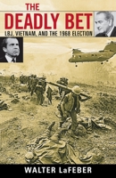 The Deadly Bet: LBJ, Vietnam, And The 1968 Election 0742543927 Book Cover