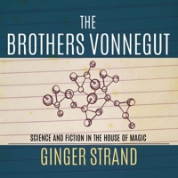 The Brothers Vonnegut: Science and Fiction in the House of Magic 0374117012 Book Cover