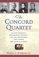 The Concord Quartet: Alcott, Emerson, Hawthorne, Thoreau and the Friendship That Freed the American Mind 0471646636 Book Cover