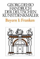 Franken: Die Regierungsbezirke Oberfranken, Mittelfranken Und Unterfranken (Handbuch Der Deutschen Kunstdenkmaler) 3422030514 Book Cover