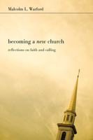 Becoming a New Church: Reflections on Faith & Calling 1556355173 Book Cover