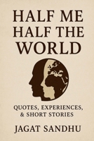 HALF ME HALF THE WORLD: Quotes , Experiences &short stories B0FBZY1R4Y Book Cover