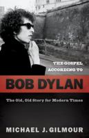 The Gospel according to Bob Dylan: The Old, Old Story of Modern Times 0664232078 Book Cover