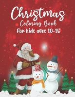 Christmas Coloring Book For Kids Ages 10-15: A Christmas Coloring Books with Fun Easy and Relaxing Pages Gifts for Boys Girls B08LNBTRPJ Book Cover