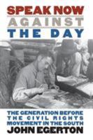 Speak Now Against the Day: The Generation Before the Civil Rights Movement in the South (Chapel Hill) 0807845574 Book Cover