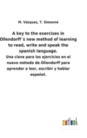 A key to the exercises in Ollendorff´s new method of learning to read, write and speak the spanish language.: Una clave para los ejercicios en el ... escribir y hablar español. 3752481196 Book Cover
