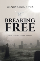 Breaking Free: From Demons to Discipleship 1664298789 Book Cover