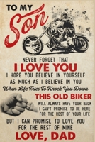 Old Biker Dad To My Son Never Forget That I Love You Lined Notebook Journal, 100 Pages (6 x 9 Inches) Blank Ruled Writing Journal With Inspirational Quotes, Perfect Diary Notebook Gifts Fahter Day Gif 1677045981 Book Cover