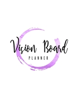 Vision Board Planner: Goal Setting,Visualization, Monthly Or Year Journal Book 1674138601 Book Cover