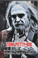 TOM PETTY BIO: REVEALING THE GENIUS, THE STRUGGLES, AND THE LEGACY B0DSG7PSFT Book Cover