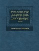 Raccolta Di Disegni Originali Di Fra(nces)Co Mazzola Detto Il Parmigianino Tolti Dal Gabinetto Di Sua Eccellenta Conte Alessandro Sanvitale. Incisi Da 1294569872 Book Cover
