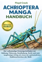 ACHRIOPTERA MANGA HANDBUCH: Der vollständige Einsteigerleitfaden zur Haltung, Fütterung, Handhabung, Zucht und zum langfristigen Erfolg mit einem der ... Stabheuschrecken der Welt (German Edition) B0GGBFHL6H Book Cover