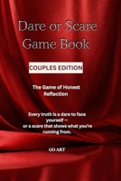 DARE OR SCARE GAME BOOK: Couples Edition: The Mirror Series | A Truth-Revealing Gamebook for Couples: Deeper Connection, Honest Communication & Emotional Growth B0G8HL8KH5 Book Cover