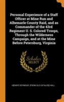 Personal Experience of a Staff Officer at Mine Run and Albemarle County Raid, and as Commander of the 43rd Regiment U. S. Colored Troops, Through the 1018102639 Book Cover