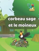 Corbeau Sage Et Le Moineux: Une Histoire Pour Les Enfants De 3Ans Et Plus B0CFD692V9 Book Cover