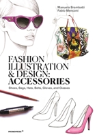 Fashion Illustration and Design: Accessories: Shoes, Bags, Hats, Belts, Gloves, and Glasses 8417412646 Book Cover