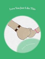 Love You Just Like This 1534653635 Book Cover