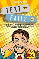 Text Fails: Super Funny Messages and Autocorrect Fails. Smiles with Funniest Mishaps Ever on Smartphones! VOL 1 B08DSS7GJH Book Cover