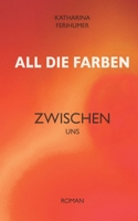 All die Farben zwischen uns (German Edition) 3819267409 Book Cover