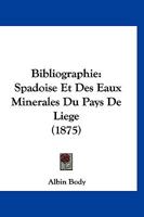 Bibliographie: Spadoise Et Des Eaux Minerales Du Pays De Liege (1875) 1168446341 Book Cover