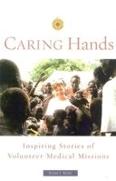 Caring Hands: Inspiring Stories of Volunteer Medical Missions 1577491289 Book Cover