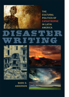 Disaster Writing: The Cultural Politics of Catastrophe in Latin America 0813931967 Book Cover