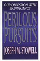 Perilous Pursuits: Our Obsession with Significance 0802478425 Book Cover