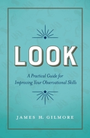 Look: A Practical Guide for Improving Your Observational Skills 1626342997 Book Cover