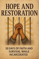 Hope and Restoration: 30 Days of Faith and Survival While Incarcerated B0FYNBHPMN Book Cover
