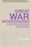 Great War Modernisms and 'The New Age' Magazine 1472527542 Book Cover