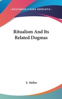 Ritualism and Its Related Dogmas 1432534610 Book Cover