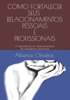 COMO FORTALECER SEUS RELACIONAMENTOS PESSOAIS E PROFISSIONAIS: A importância do desenvolvimento da inteligência emocional B08LNJL1SX Book Cover