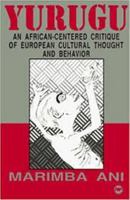 Yurugu - An African-centered Critique of European Cultural Thought and Behavior By Marimba Ani 1602810222 Book Cover