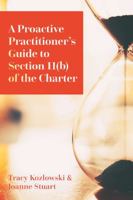 A Proactive Practitioner's Guide to Section 11(b) of the Charter 1552217094 Book Cover