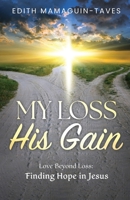 My Loss His Gain: Love Beyond Loss, Finding Hope in Jesus B0DT7T2B5Q Book Cover