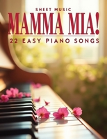 Mamma Mia! Sheet Music: 22 Easy Piano Songs B0FCCT3N53 Book Cover