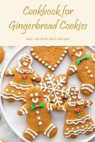 Cookbook for Gingerbread Cookies: Easy and Delectable Recipes B0BKJ9F239 Book Cover