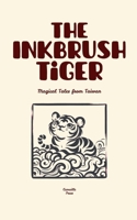 The Inkbrush Tiger: Magical Tales from Taiwan B0FGWMV3TN Book Cover
