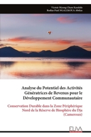Analyse du Potentiel des Activités Génératrices de Revenus pour le Développement Communautaire: Conservation Durable dans la Zone Périphérique Nord de ... Biosphère du Dja (Cameroun) (French Edition) 9999332293 Book Cover