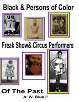 Black&Persons of Color Freak Show & Circus Performers of The Past: Black Freaks 1497469724 Book Cover