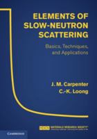 Elements of Slow-Neutron Scattering: Basics, Techniques, and Applications 0521857813 Book Cover